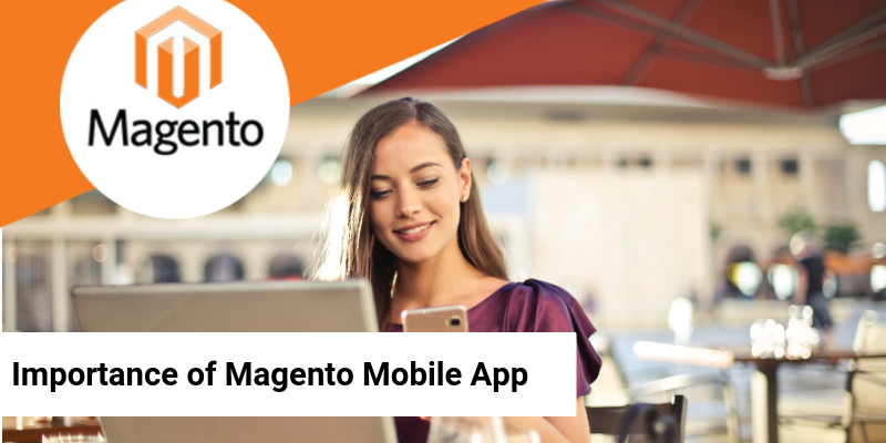 Why Is It Important To Create a Magento Mobile App for Your Ecommerce Business